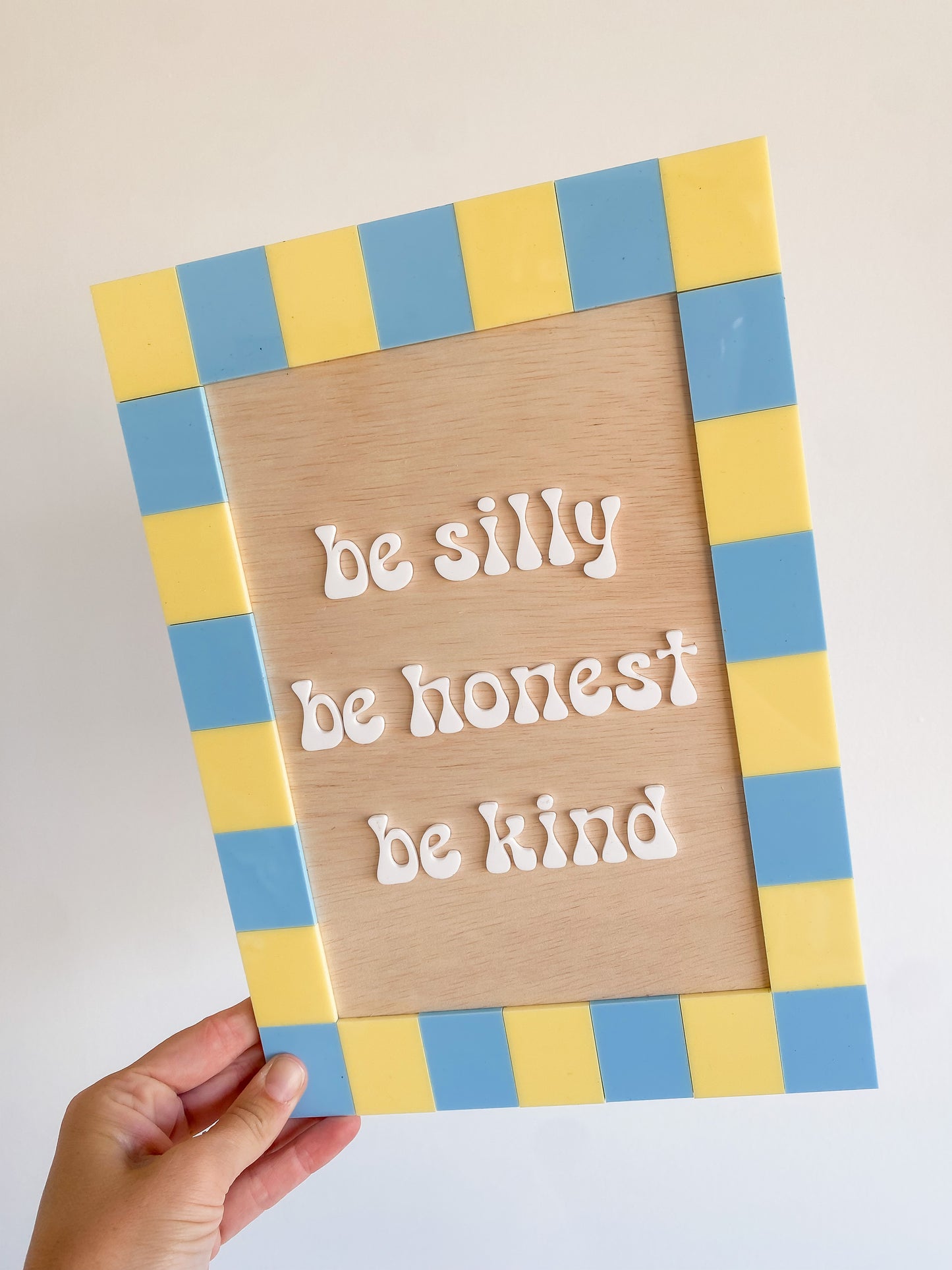 Be Silly Be Honest Be Kind Wall Sign