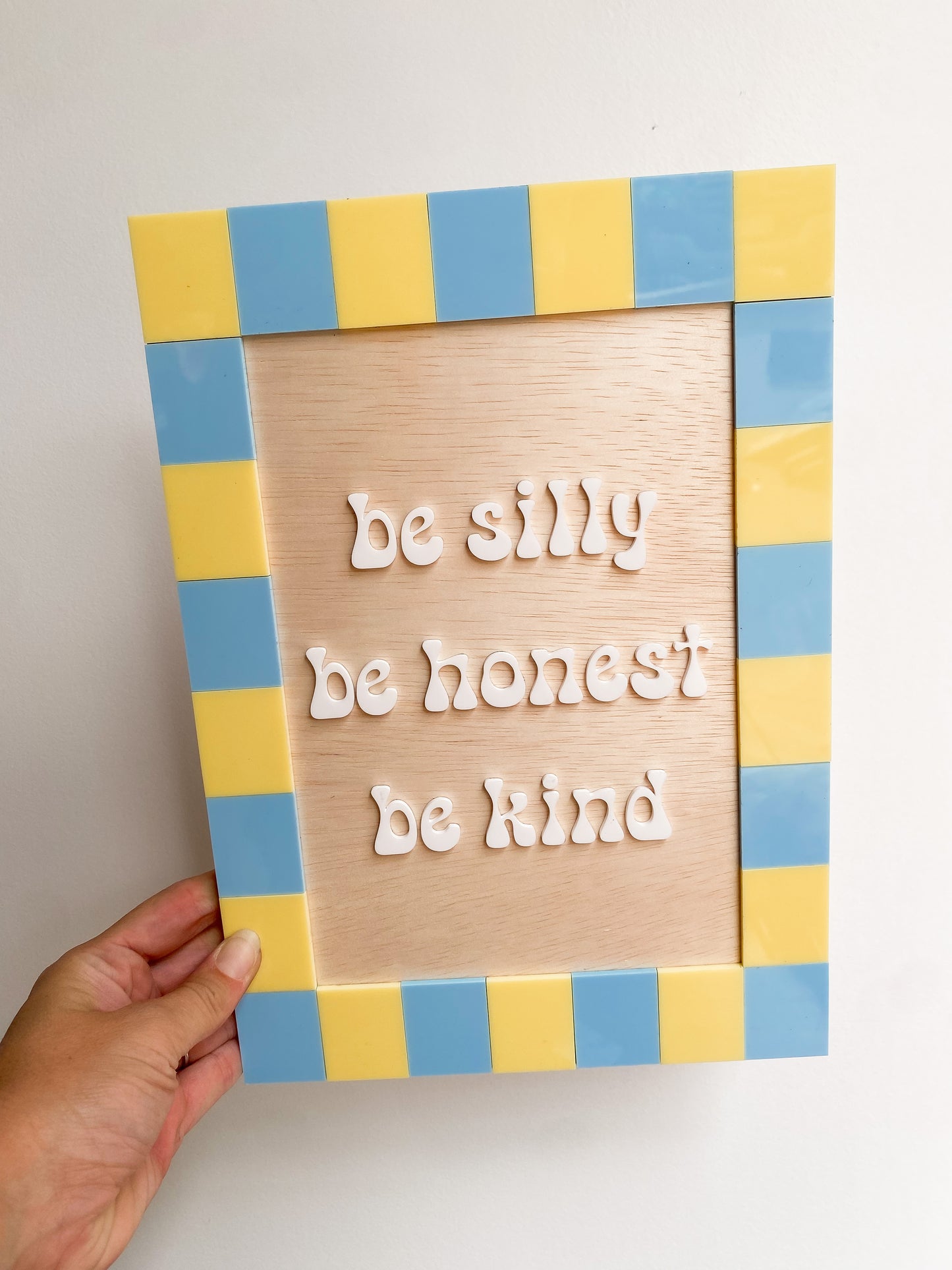 Be Silly Be Honest Be Kind Wall Sign