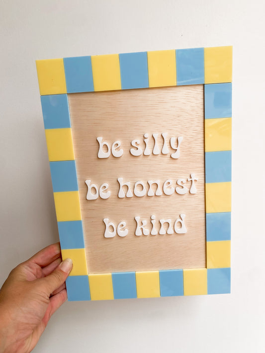 Be Silly Be Honest Be Kind Wall Sign